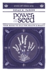 Power of the Seed : Your Guide to Oils for Health & Beauty - eBook