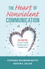 The Heart of Nonviolent Communication : 25 Keys to Shift From Separation to Connection - Book