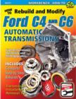 How to Rebuild and Modify Ford C4 and C6 Automatic Transmissions : Includes Complete Step-by-step Rebuilds -  Transmission Installation and Removal Tips - Book