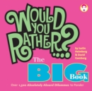Would You Rather...? The Big Book : Over 1,500 Decidedly Deranged ALL NEW Dilemmas to Ponder - eBook