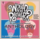 Would You Rather...? An Absolutely Absurd Anthology : Over 3,000 Absolutely Absurd Dilemmas to Ponder - eBook