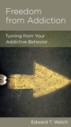 Freedom from Addiction : Turning from Your Addictive Behavior - eBook