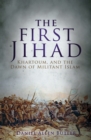 The First Jihad : Khartoum, and the Dawn of Militant Islam - eBook