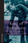 King of Airfighters : The Biography of Major 'Mick' Mannock DFC - eBook