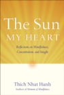 The Sun My Heart : The Companion to The Miracle of Mindfulness - Book