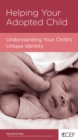 Helping Your Adopted Child : Understanding Your Child's Unique Identity - eBook