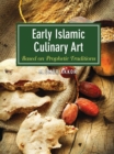 Early Islamic Culinary Art : Based on Prophetic Traditions - Book