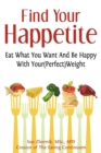 Find Your Happetite : Eat What You Want and Be Happy with Your (Perfect) Weight - eBook