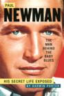 Paul Newman, The Man Behind the Baby Blues : His Secret Life Exposed - eBook