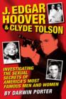 J. Edgar Hoover and Clyde Tolson : Investigating the Sexual Secrets of America's Most Famous Men and Women - eBook