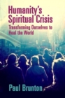 Humanity's Spiritual Crisis : Transforming Ourselves to Heal the World - eBook