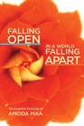 Falling Open in a World Falling Apart : The Essential Teaching of Amoda Maa - eBook