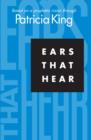Ears That Hear : Based on a Prophetic Vision Through Patricia King - eBook