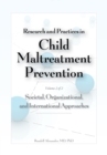 Research and Practices in Child Maltreatment Prevention Volume 2 : Societal, Organizational, and International Approaches - eBook