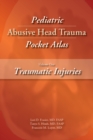 Pediatric Abusive Head Trauma Pocket Atlas Volume 1 : Traumatic Injuries - eBook