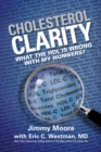 Cholesterol Clarity : What The HDL Is Wrong With My Numbers? - Book