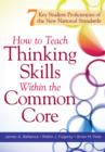 How to Teach Thinking Skills Within the Common Core : 7 Key Student Proficiencies of the New National Standards - eBook