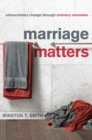 Marriage Matters : Extraordinary Change through Ordinary Moments - eBook