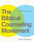 The Biblical Counseling Movement : History and Context - eBook