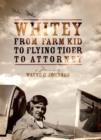 Whitey - From Farm Kid to Flying Tiger to Attorney - eBook