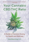 Your Cannabis CBD:THC Ratio : A Guide to Precision Dosing for Health and Wellness - eBook