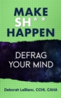 Make Sh*t Happen--Defrag Your Mind - eBook
