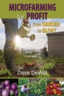 Microfarming for Profit : From Garden to Glory - eBook