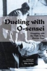 Dueling with O-Sensei : Grappling with the Myth of the Warrior Sage - Book