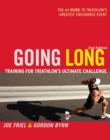 Going Long : Training for Triathlon's Ultimate Challenge, 2nd Edition - eBook