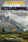Hal Koerner's Field Guide to Ultrarunning : Training for an Ultramarathon, from 50K to 100 Miles and Beyond - eBook