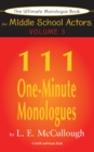 The Ultimate Monologue Book for Middle School Actors Volume III : 111 One-Minute Monologues - eBook