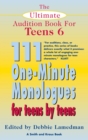The Ultimate Audition Book for Teens Volume 6 : 111 One-Minute Monologues for Teens by Teens - eBook