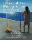 A Peacemaker for Warring Nations : The Founding of the Iroquois League - Book