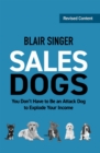 Sales Dogs : You Don't Have to be an Attack Dog to Explode Your Income - eBook