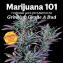 Marijuana 101 : Professor Lee's Introduction to Growing Grade A Bud 2nd Edition - Book