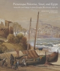 Picturesque Palestine, Sinai and Egypt: Artworks and Letters of John Douglas Woodward, 1878-1879 - Book