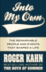 Into My Own : The Remarkable People and Events that Shaped a Life - eBook