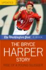 The Bryce Harper Story : Rise of a Young Slugger - eBook