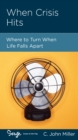When Crisis Hits : Where to Turn When Life Falls Apart - eBook
