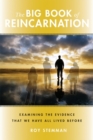 Big Book of Reincarnation : Examining the Evidence that We Have All Lived Before - eBook
