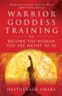 Warrior Goddess Training : Become the Woman You are Meant to be - eBook