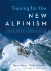 Training for the New Alpinism : A Manual for the Climber as Athlete - Book