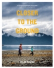 Closer to the Ground : An outdoor family's year on the water, in the woods and at the table - Book