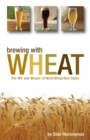 Brewing with Wheat : The 'Wit' and 'Weizen' of World Wheat Beer Styles - eBook