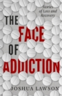 The Face of Addiction : Stories of Loss and Recovery - eBook