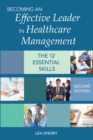 Becoming an Effective Leader in Healthcare Management, Second Edition : The 12 Essential Skills - eBook