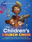 The Children's Church Choir : A Handbook for Children's Choir Directors and Those Desiring to Develop A Ministry of Music for Children - eBook