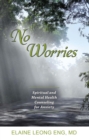 No Worries : Spiritual and Mental Health Counseling for Anxiety - eBook