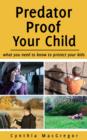 Predator Proof Your Child : What You Need to Know to Protect Your Kids - eBook