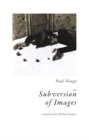 The Subversion of Images : Notes Illustrated with Nineteen Photographs by the Author - Book